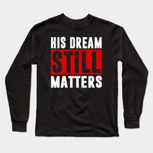 Martin Luther King Jr Day - I Have A Dream - MLK Day Long Sleeve T-Shirt